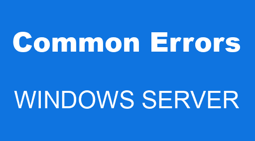 How To Fix Common Windows Server Errors? - Error Solutions